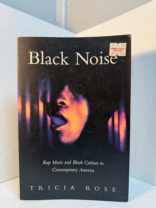 Black Noise - Rap Music and Black Culture in Contemporary America by Tricia Rose