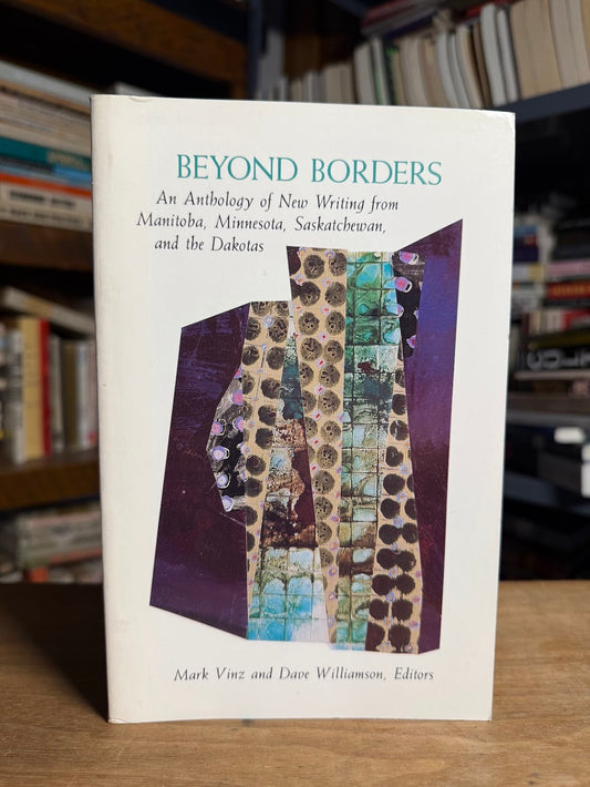 Beyond Borders - An Anthology of New Writing from Manitoba, Minnesota, Saskatchewan, and the Dakotas