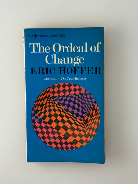 The Ordeal of Change by Eric Hoffer