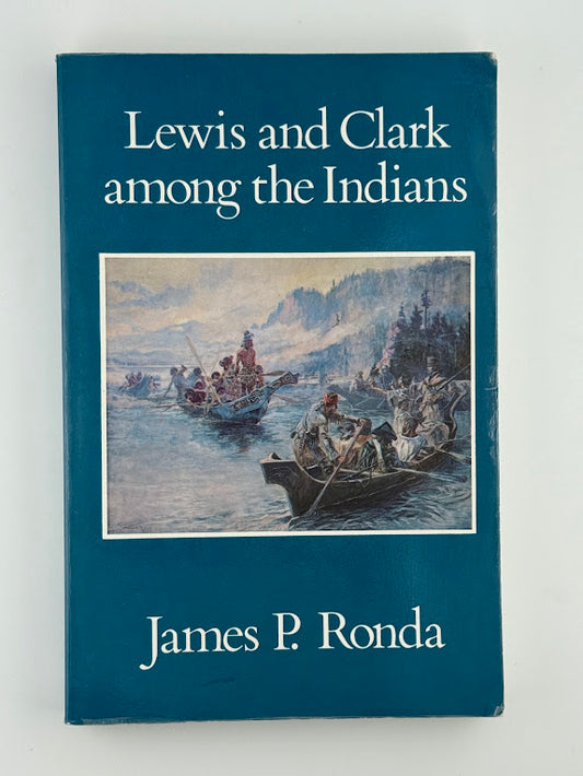 Lewis and Clark Among the Indians by James P. Ronda