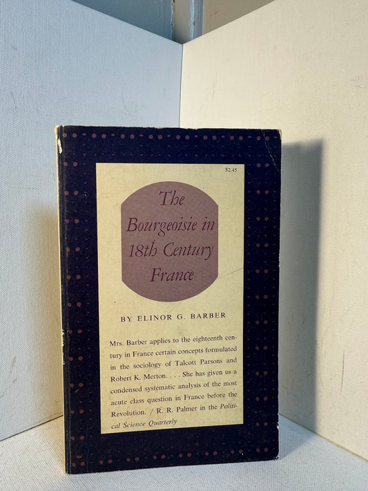 The Bourgeoisie in 18th Century France by Elinor G. Barber