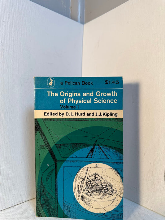 The Origins and Growth of Physical Science edited by D.L. Hurd and J.J. Kipling