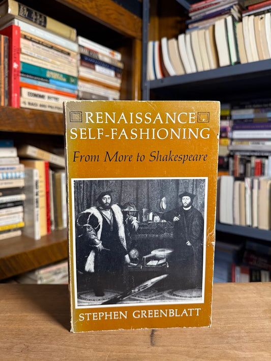 Renaissance Self-Fashioning from More to Shakespeare by Stephen Greenblatt