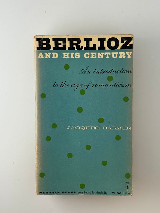 Berlioz and His Century by Jacques Barzun