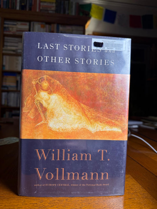 Last Stories and Other Stories by William T. Vollmann