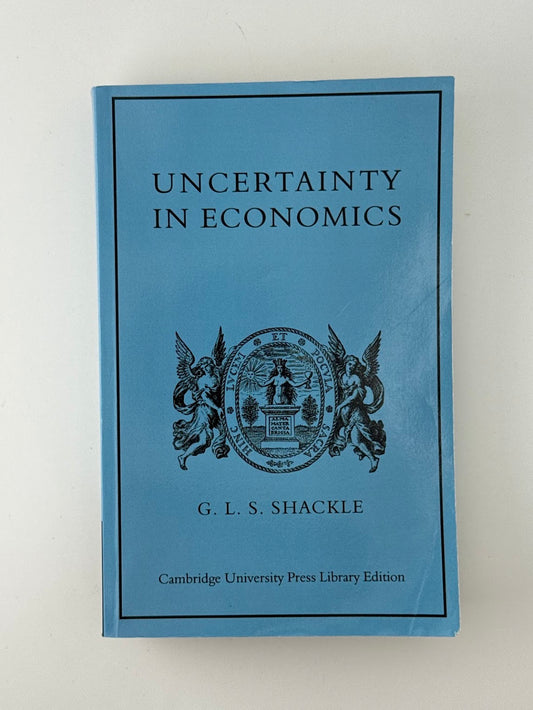 Uncertainty Economics by G.L.S. Shackle