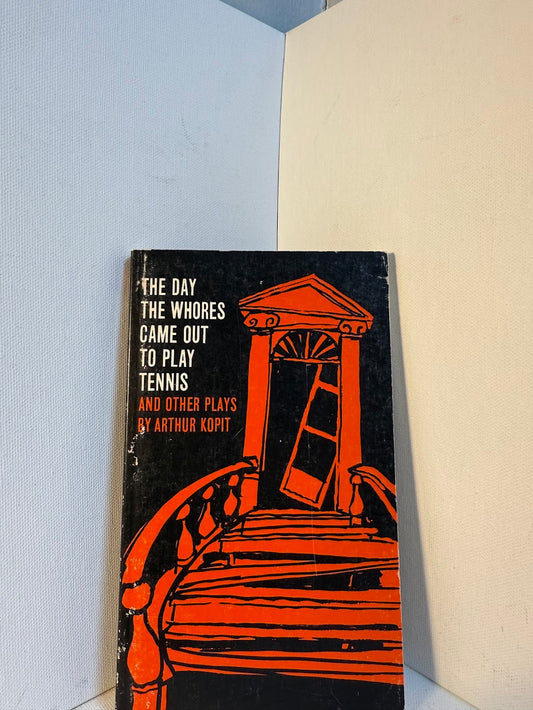 The Day the Whores Came Out to Play Tennis and Other Plays by Arthur Kopit