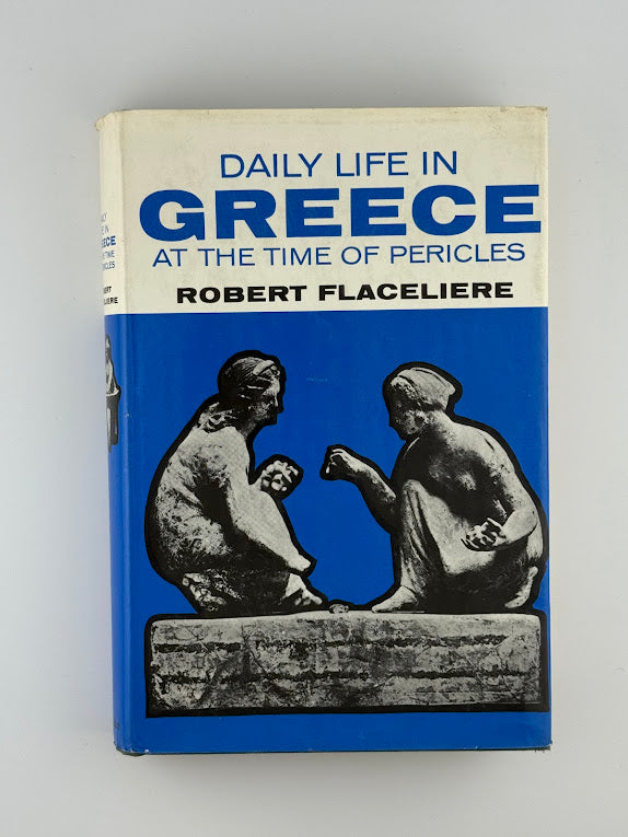 Daily Life in Greece by Robert Flaceliere