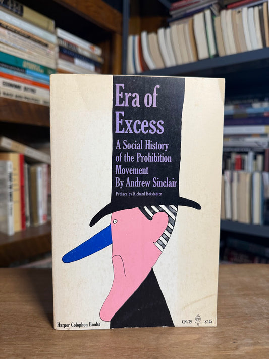 Era of Excess - A Social History of the Prohibition Movement by Andrew Sinclair