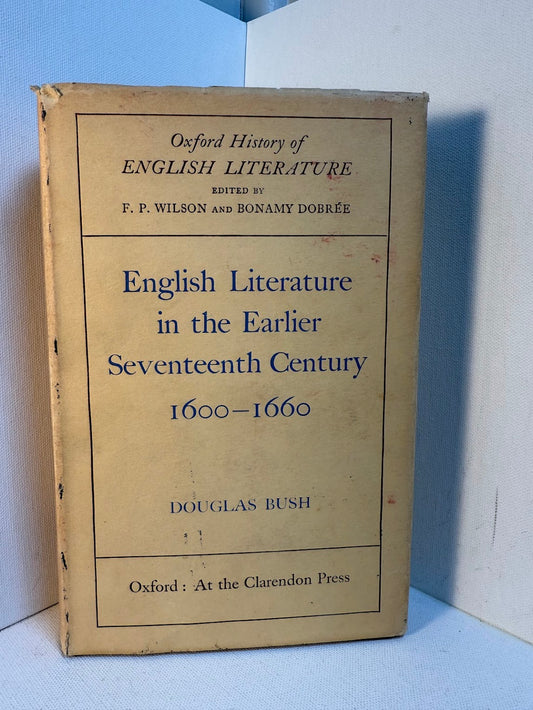English Literature in the Earlier Seventeenth Century 1600-1660 by Douglas Bush