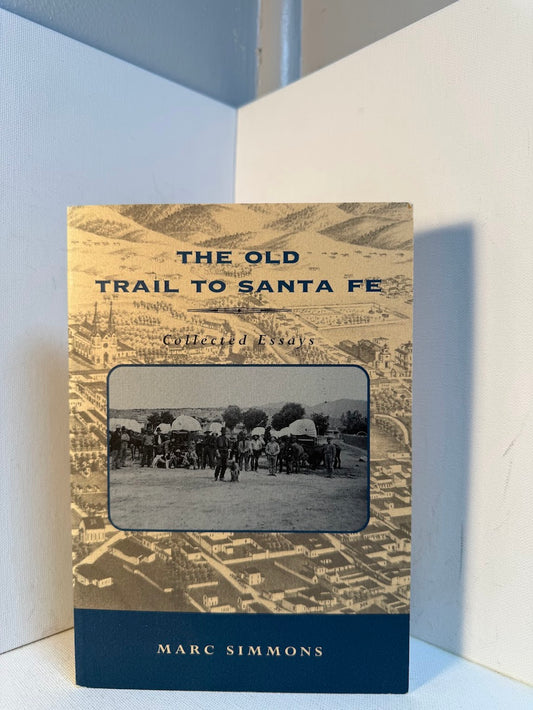 The Old Trail to Santa Fe - Collected Essays by Marc Simmons