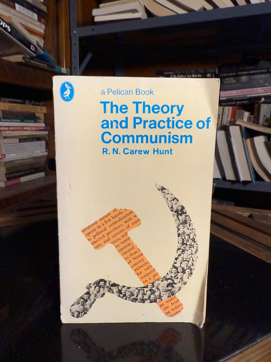 The Theory and Practice of Communism by R.N. Carew Hunt