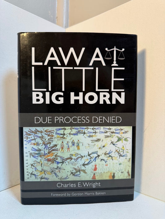 Law at Little Big Horn - Due Process Denied by Charles E. Wright