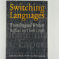 Switching Languages - Translingual Writers Reflect on Their Craft edited by Steven G. Kellman