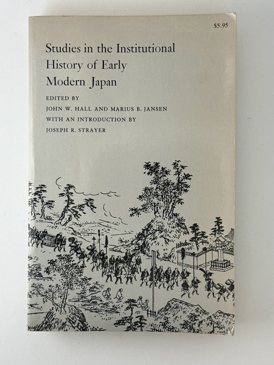 Studies in the Institutional History of Early Modern Japan edited by John W. Hall and Marius B. Jansen