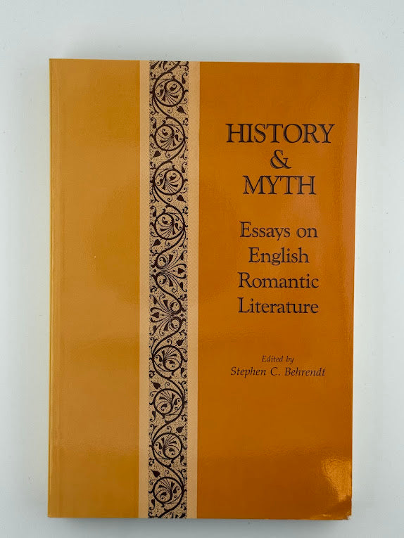 History & Myth - Essays on English Romantic Literature edited by Stephen C. Behrendt