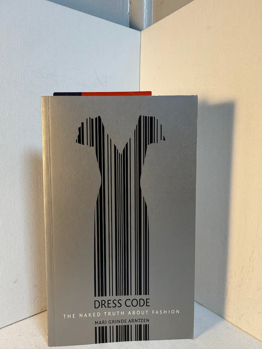 Dress Code - The Naked Truth About Fashion by Mari Grinde Arntzen