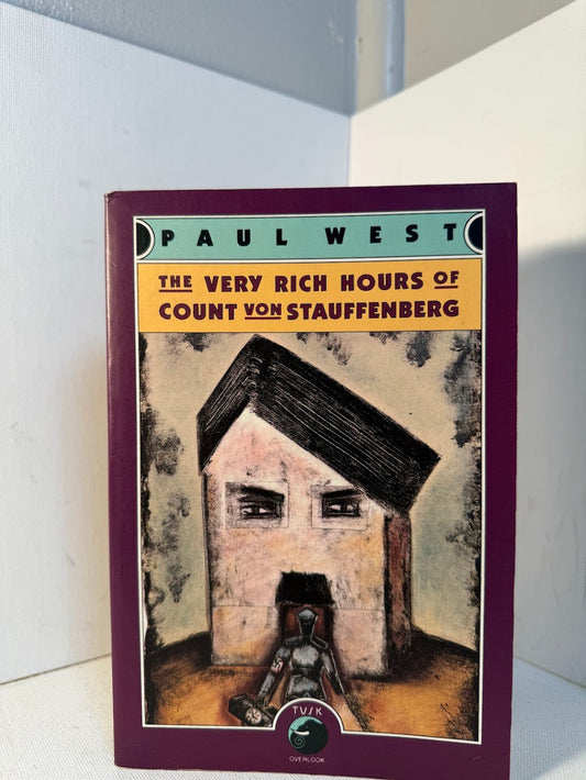 The Very Rich Hours of Count Von Stauffenberg by Paul West