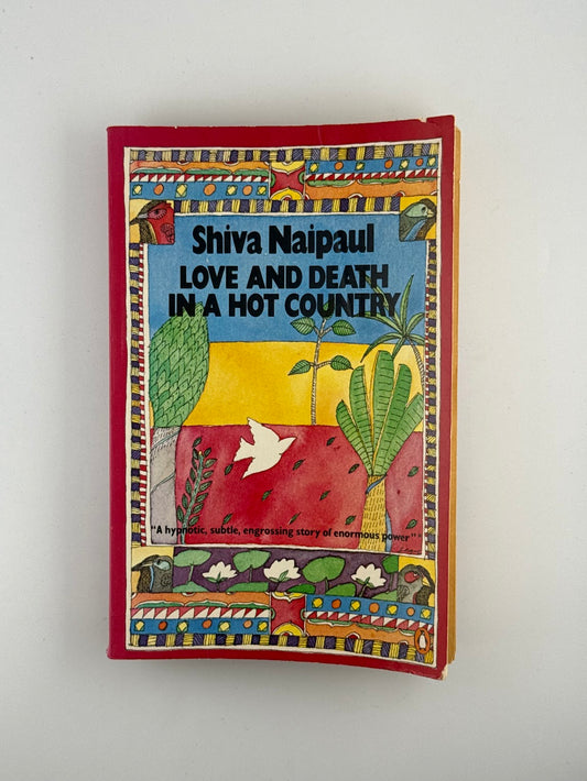 Love and Death in a Hot Country by Shiva Naipaul