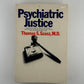 Psychiatric Justice by Thomas S. Szasz