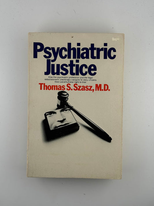 Psychiatric Justice by Thomas S. Szasz