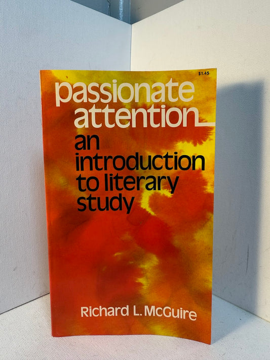 Passionate Attention - An Introduction to Literary Study by Richard L. McGuire