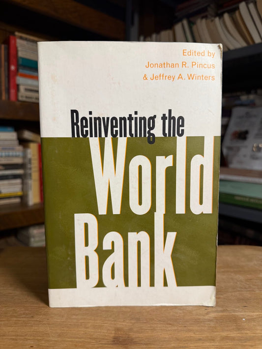 Reinventing the World Bank edited by Jonathan R. Pincus and Jeffrey A. Winters