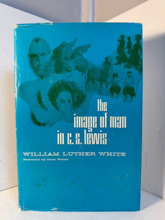 The Image of Man in C.S. Lewis by William Luther White