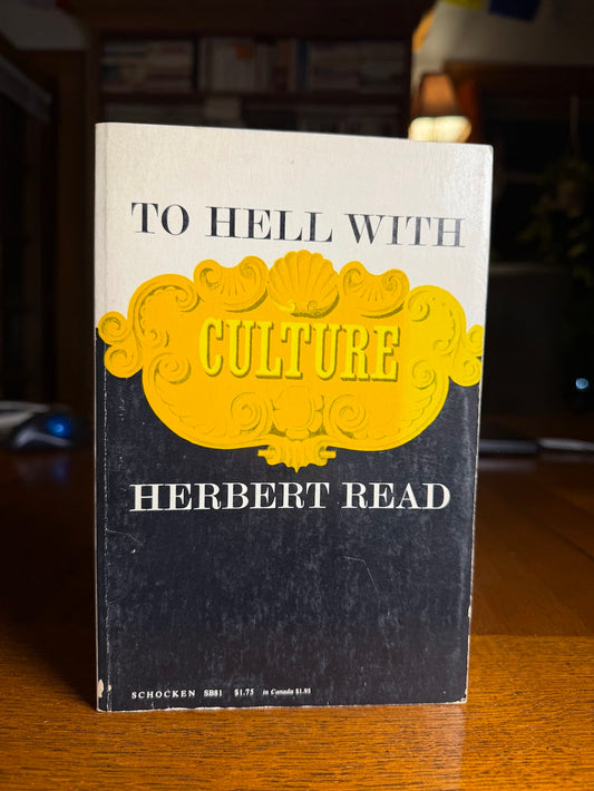 To Hell With Culture by Herbert Read