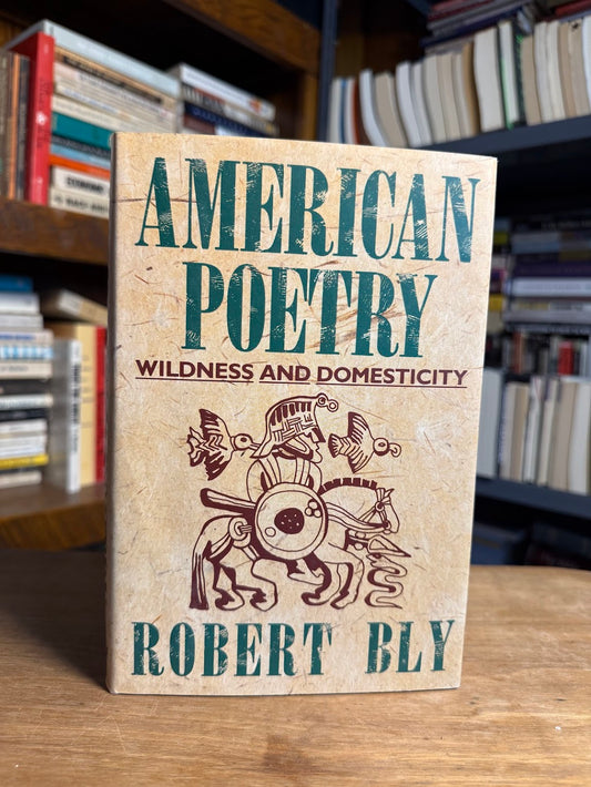 American Poetry - Wildness and Domesticity by Robert Bly