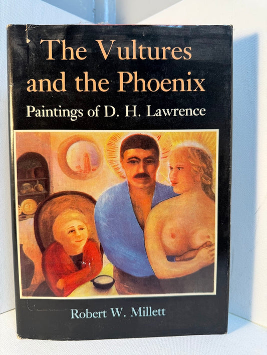 The Vultures and the Phoenix - Paintings of D.H. Lawrence by Robert W. Millett