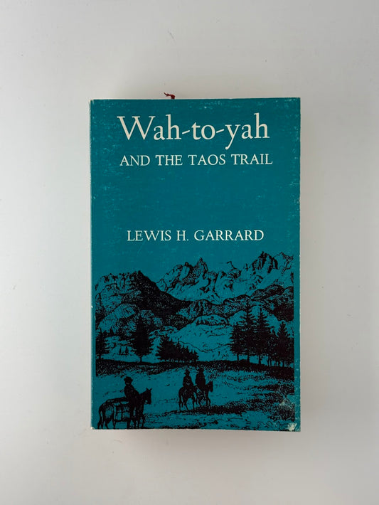 Wah-to-yah and The Taos Trail by Lewis H. Garrard