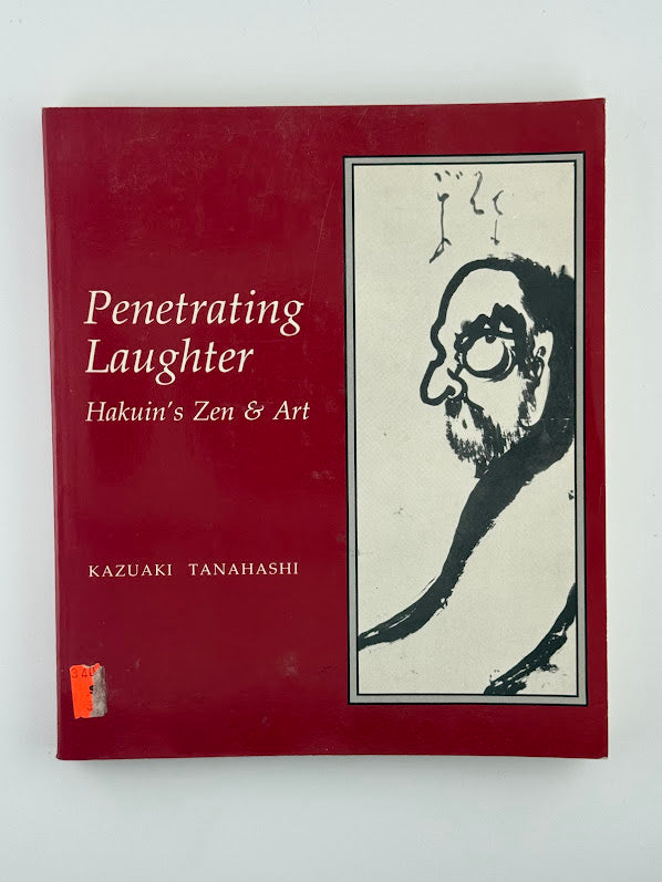 Penetrating Laughter - Hakuin's Zen & Art by Kazuaki Tanahashi