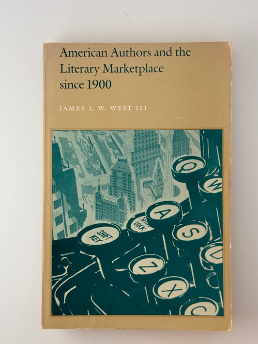 American Authors and the Literary Marketplace Since 1900 by James L.W. West