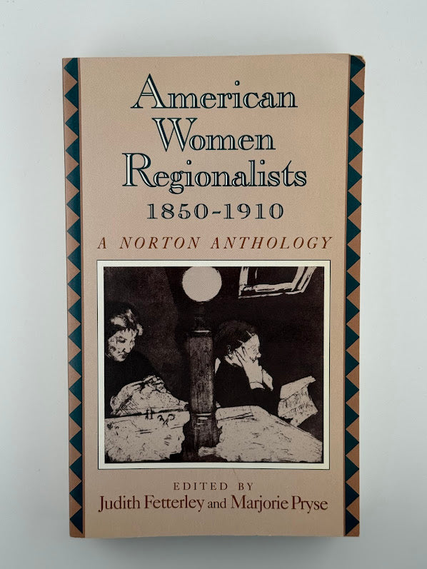 American Women Regionalists 1850-1910 edited by Judith Fetterley and Marjorie Pryse