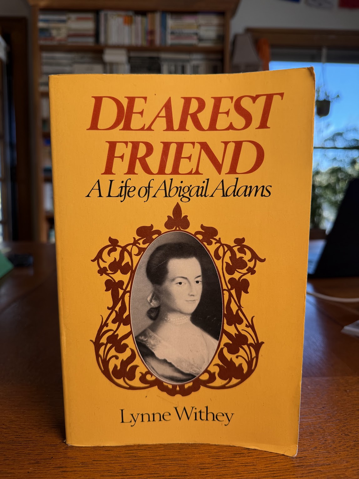 Dearest Friend - A Life of Abigail Adams by Lynne Withey