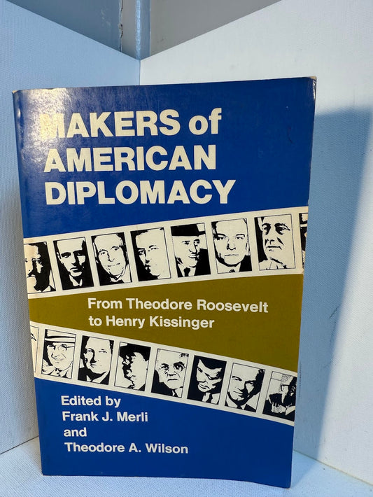Makers of American Diplomacy edited by Frank J. Merli and Theodore A. Wilson