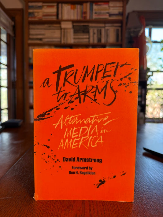 A Trumpet to Arms - Alternative Media in America by David Armstrong