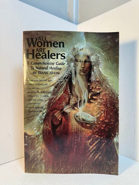 All Women Are Healers - A Comprehensive Guide to Natural Healing by Diane Stein