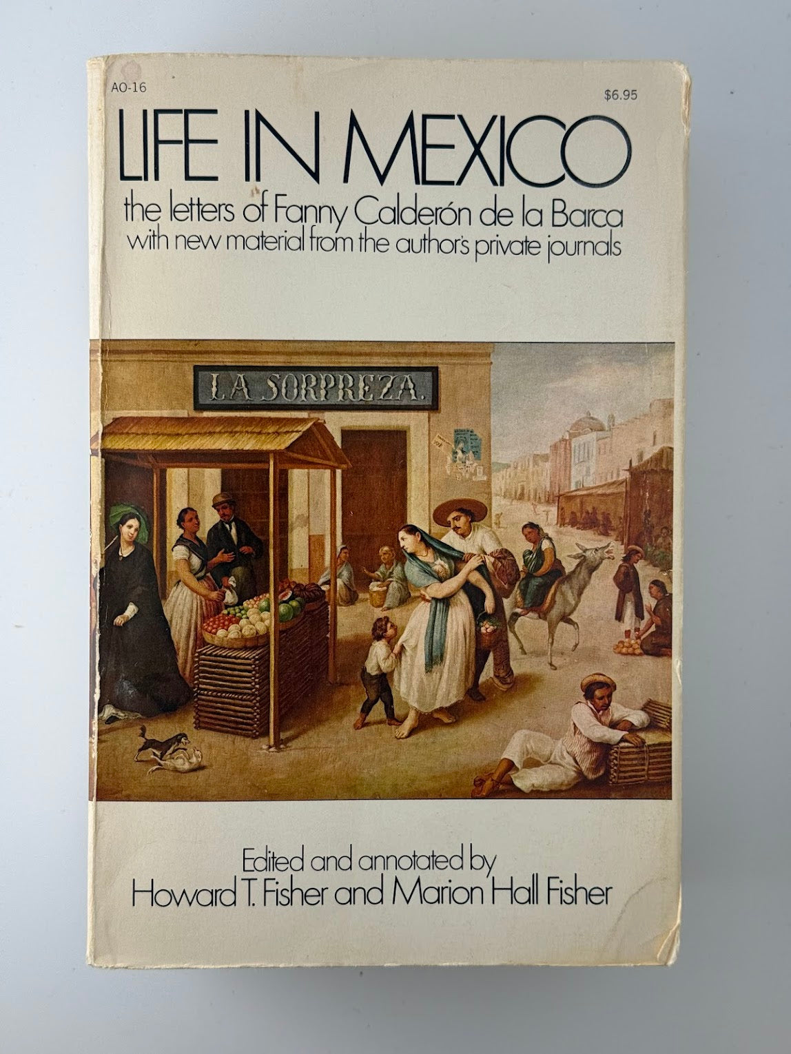 Life in Mexico - The Letters of Fanny Calderon de la Barca edited by Howard T. Fisher and Marion Hall Fisher