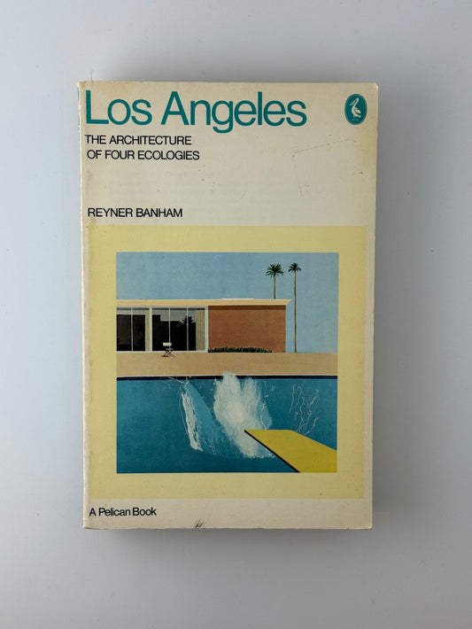 Los Angeles - The Architecture of Four Ecologies by Reyner Banham