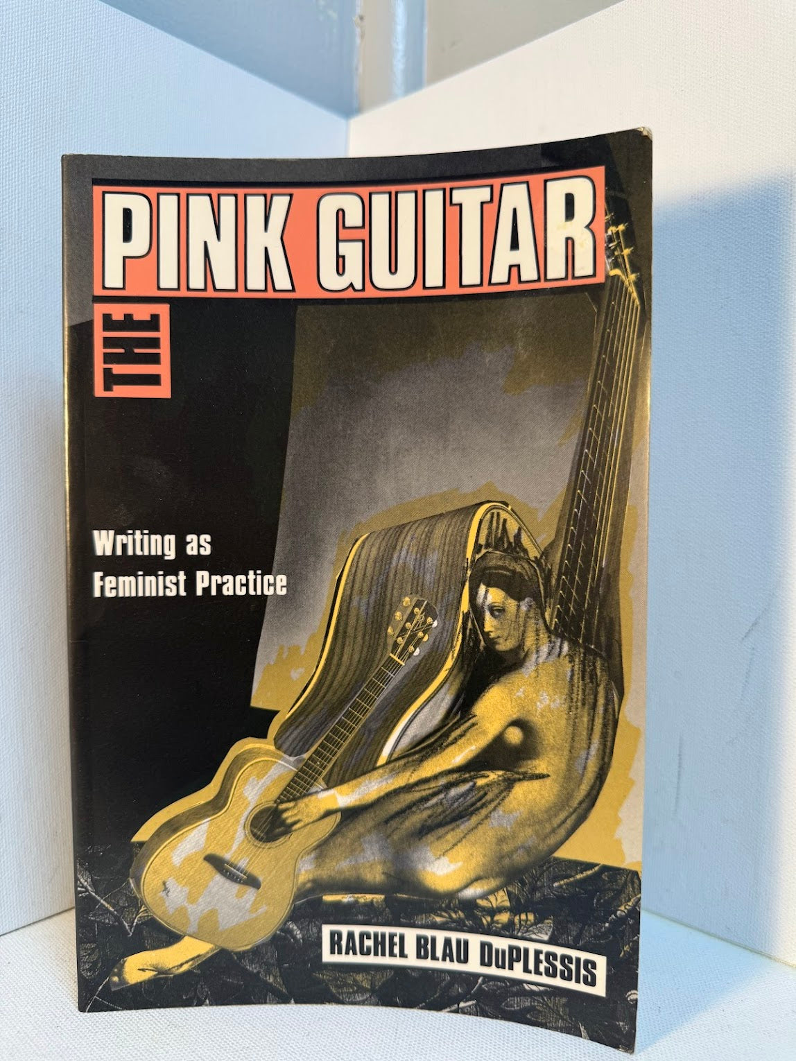 The Pink Guitar - Writing as Feminist Practice by Rachel Blau DuPlessis