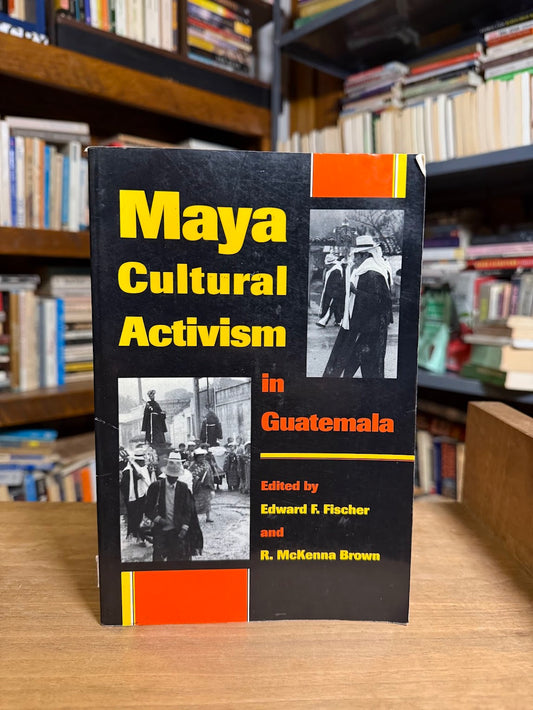 Maya Cultural Activism in Guatemala edited by Edward F. Fischer and R. McKenna Brown