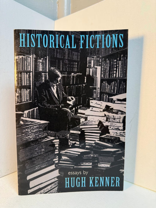 Historical Fictions by Hugh Kenner