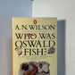 Who Was Oswald Fish? by A.N. Wilson