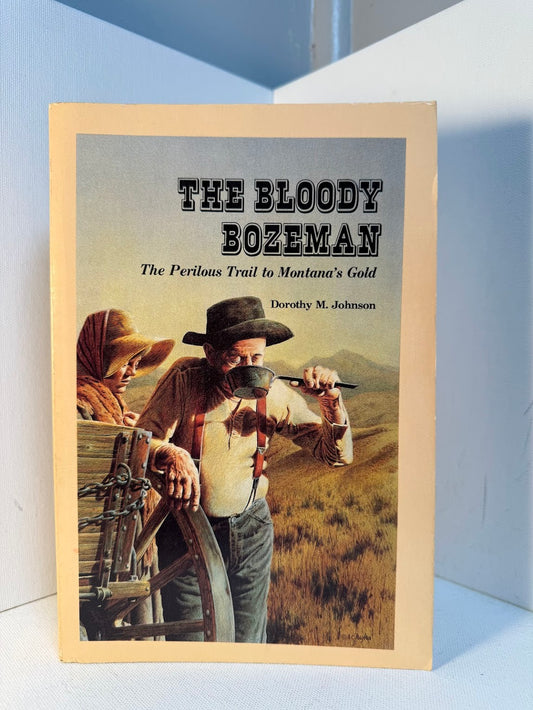 The Bloody Bozeman - The Perilous Trail to Montana's Gold by Dorothy M. Johnson