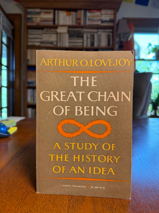 The Great Chain of Being - A Study of the History of an Idea by Arthur O. Lovejoy