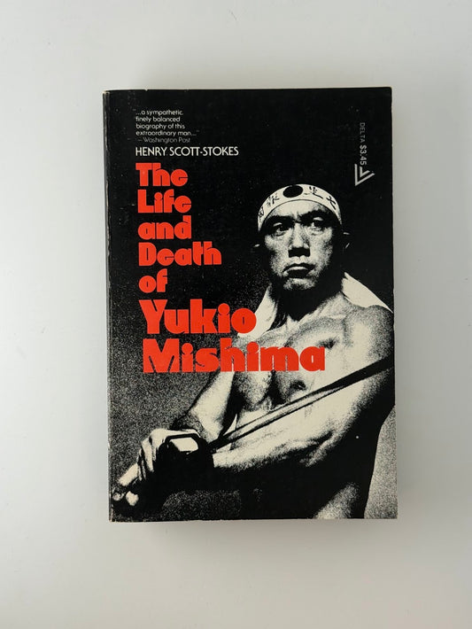 The Life and Death of Yukio Mishima by Henry Scott Stokes