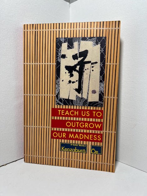 Teach Us To Outgrow Our Madness by Kenzaburo Oe