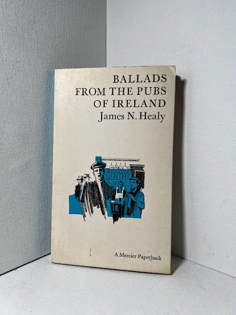 Ballads from the Pubs of Ireland by James N. Healy